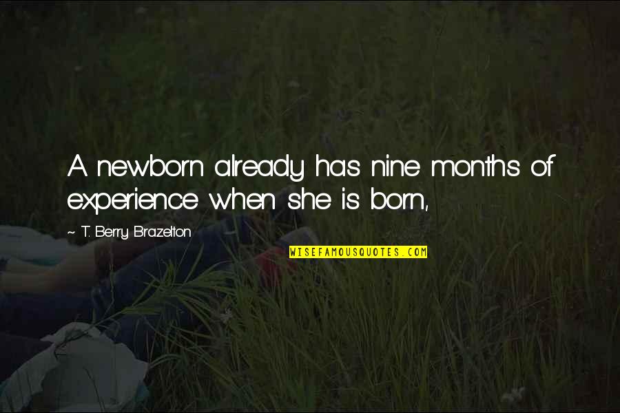 Innocen Quotes By T. Berry Brazelton: A newborn already has nine months of experience