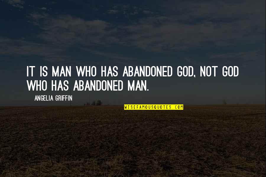 Innocence Adulthood Quotes By Angelia Griffin: It is man who has abandoned God, not