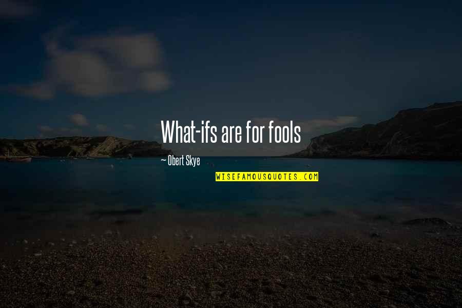 Innocence Adulthood Quotes By Obert Skye: What-ifs are for fools