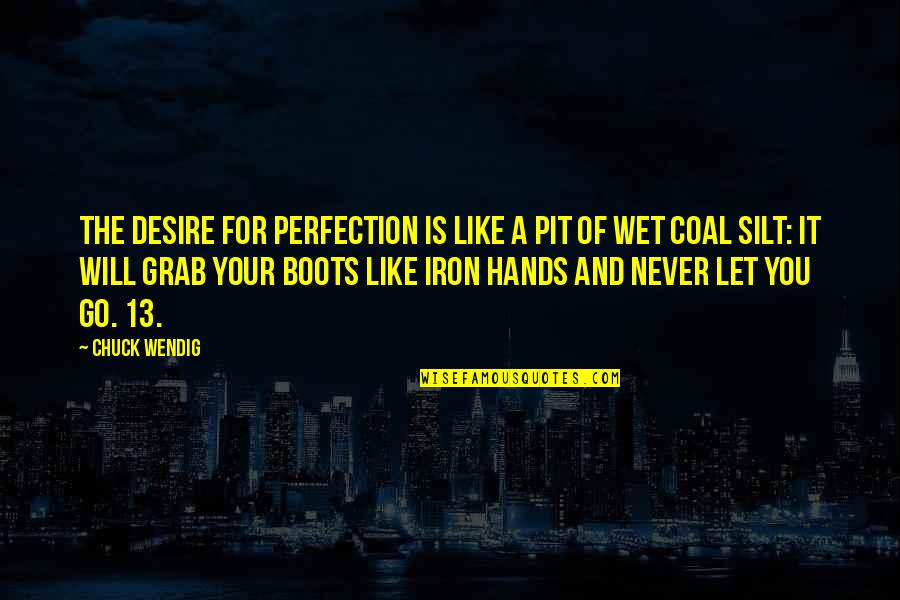 Innocence And Cuteness Quotes By Chuck Wendig: The desire for perfection is like a pit Innocence And Cuteness Quotes By Chuck Wendig: The desire for perfection is like a pit