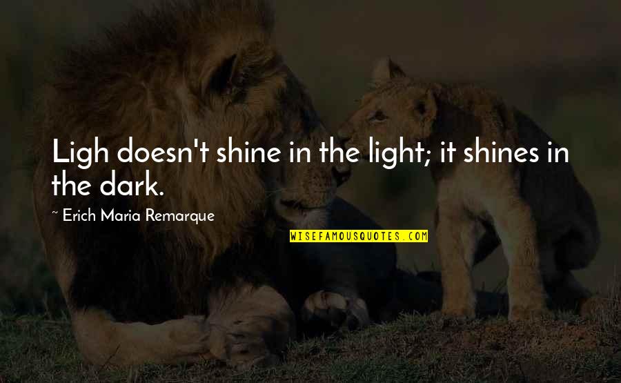 Innocence And Cuteness Quotes By Erich Maria Remarque: Ligh doesn't shine in the light; it shines Innocence And Cuteness Quotes By Erich Maria Remarque: Ligh doesn't shine in the light; it shines