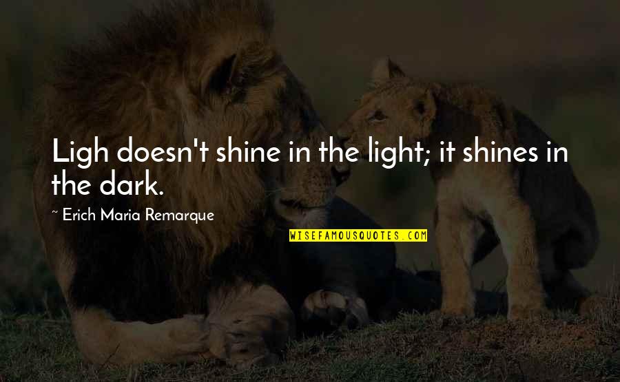 Innocence And Cuteness Quotes By Erich Maria Remarque: Ligh doesn't shine in the light; it shines