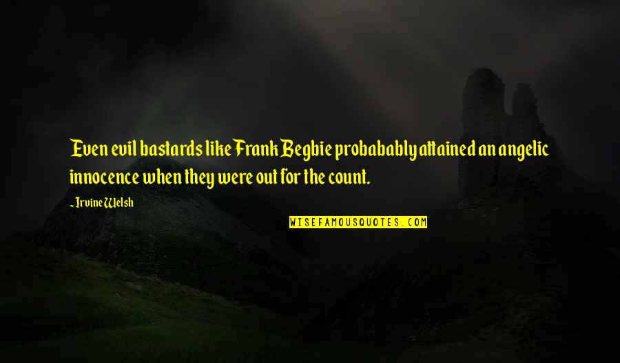 Innocence And Evil Quotes By Irvine Welsh: Even evil bastards like Frank Begbie probabably attained