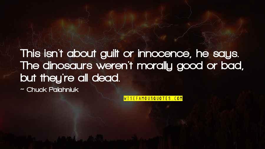 Innocence And Guilt Quotes By Chuck Palahniuk: This isn't about guilt or innocence, he says.