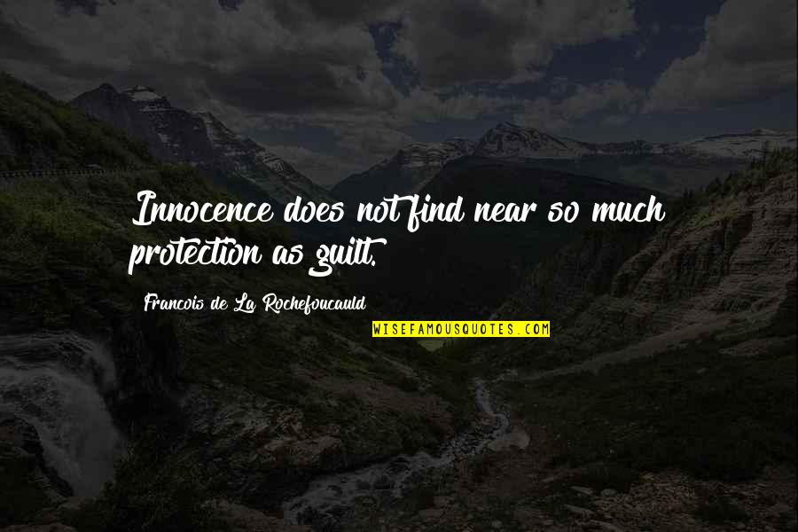 Innocence And Guilt Quotes By Francois De La Rochefoucauld: Innocence does not find near so much protection