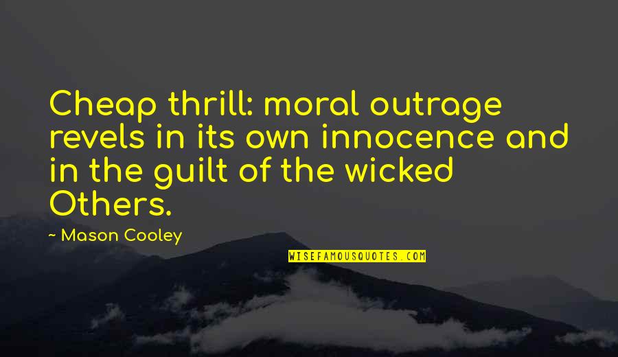 Innocence And Guilt Quotes By Mason Cooley: Cheap thrill: moral outrage revels in its own