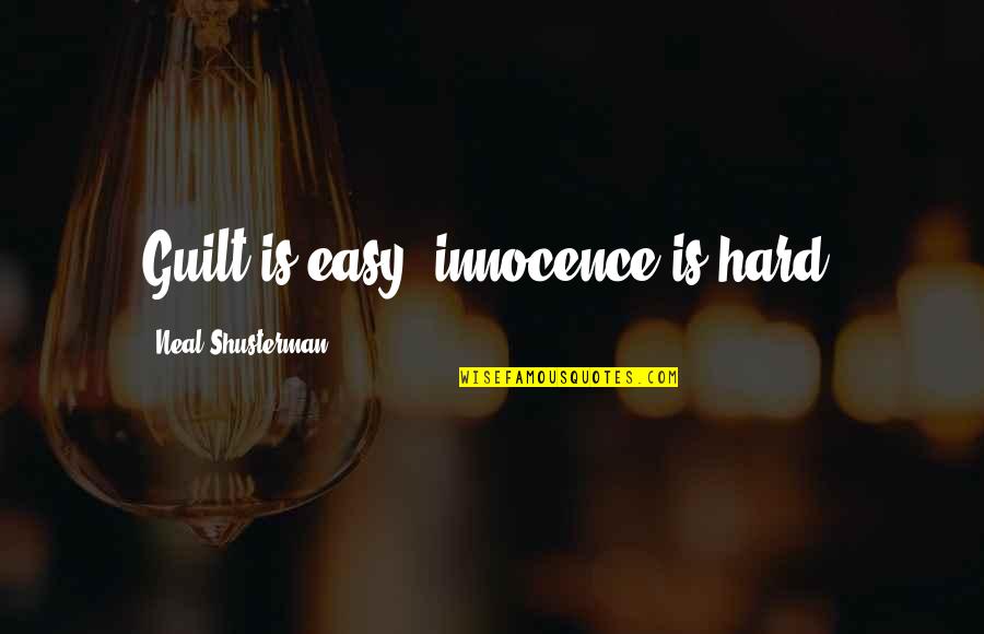 Innocence And Guilt Quotes By Neal Shusterman: Guilt is easy, innocence is hard.