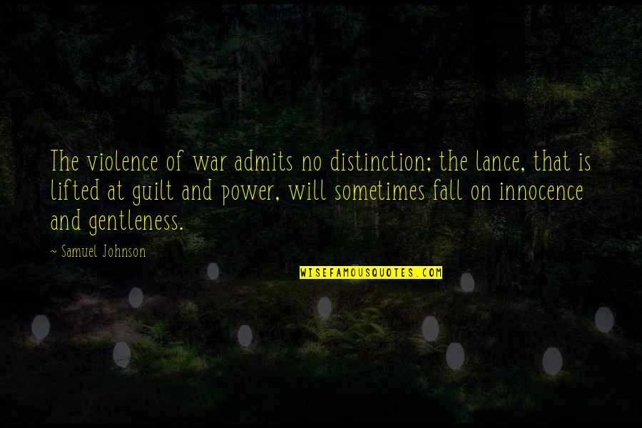 Innocence And Guilt Quotes By Samuel Johnson: The violence of war admits no distinction; the