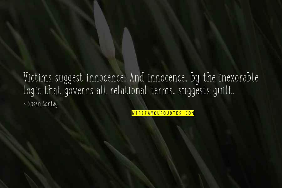 Innocence And Guilt Quotes By Susan Sontag: Victims suggest innocence. And innocence, by the inexorable