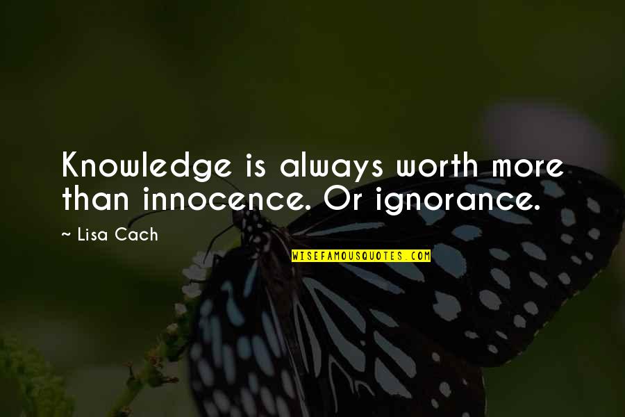 Innocence And Ignorance Quotes By Lisa Cach: Knowledge is always worth more than innocence. Or