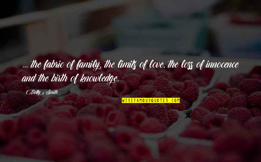 Innocence And Love Quotes By Betty Smith: ... the fabric of family, the limits of