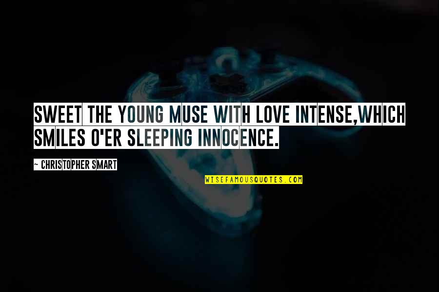 Innocence And Love Quotes By Christopher Smart: Sweet the young muse with love intense,Which smiles