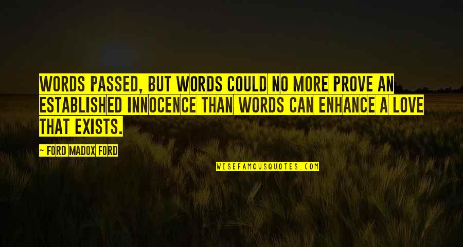 Innocence And Love Quotes By Ford Madox Ford: Words passed, but words could no more prove