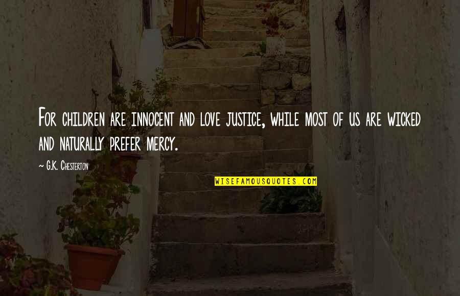 Innocence And Love Quotes By G.K. Chesterton: For children are innocent and love justice, while