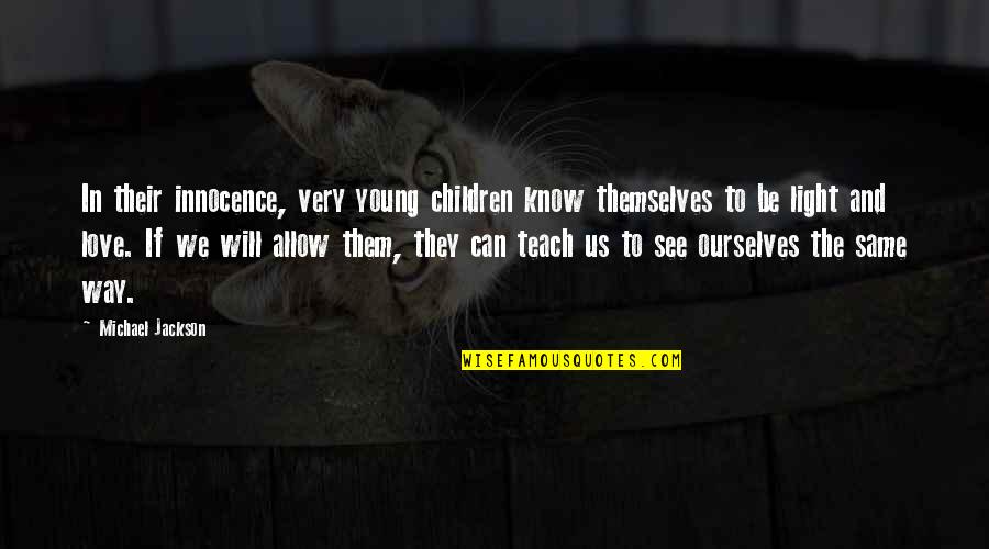 Innocence And Love Quotes By Michael Jackson: In their innocence, very young children know themselves