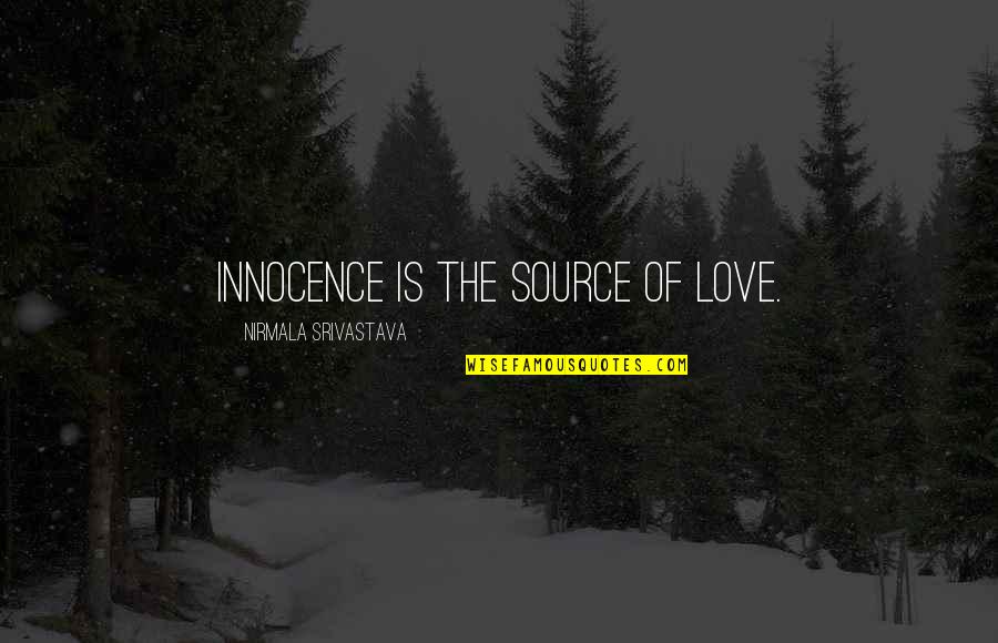 Innocence And Love Quotes By Nirmala Srivastava: Innocence is the source of love.
