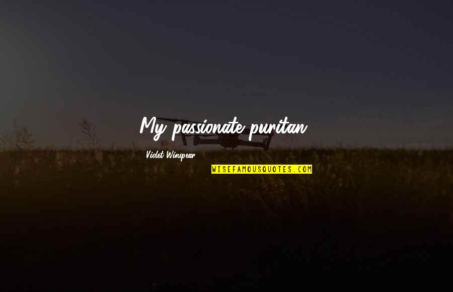 Innocence And Purity Quotes By Violet Winspear: My passionate puritan!