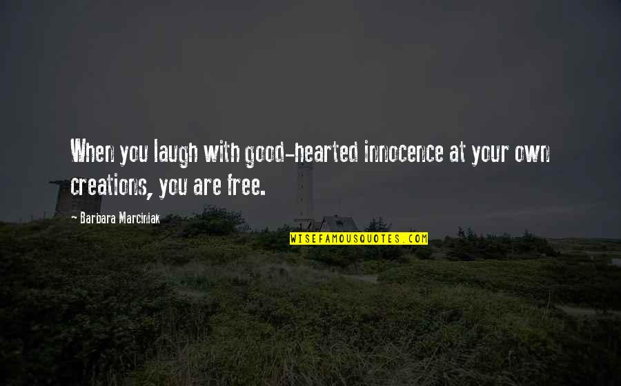 Innocence At Its Best Quotes By Barbara Marciniak: When you laugh with good-hearted innocence at your