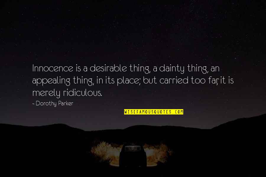 Innocence At Its Best Quotes By Dorothy Parker: Innocence is a desirable thing, a dainty thing,