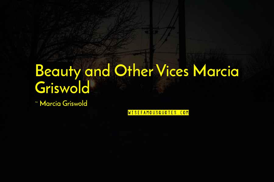 Innocence Being Taken Away Quotes By Marcia Griswold: Beauty and Other Vices Marcia Griswold