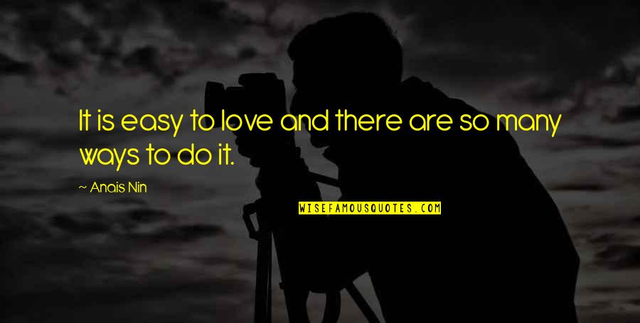 Innocence Book Quotes By Anais Nin: It is easy to love and there are