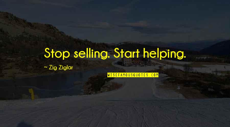 Innocence Catcher In The Rye Quotes By Zig Ziglar: Stop selling. Start helping.