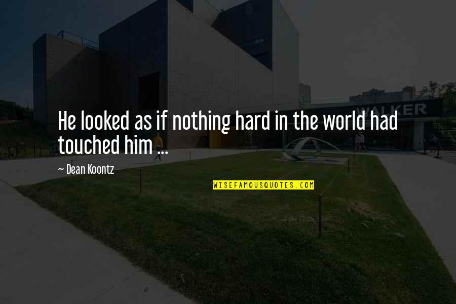 Innocence Dean Koontz Quotes By Dean Koontz: He looked as if nothing hard in the
