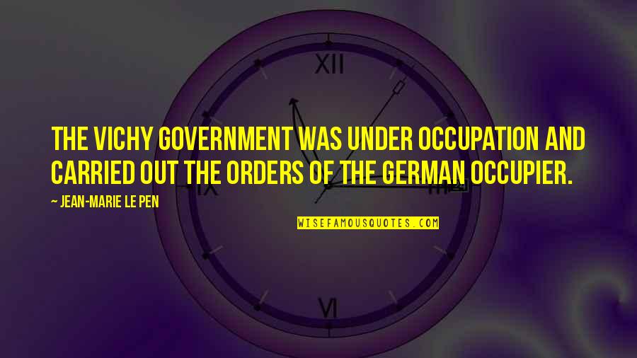 Innocence Dean Koontz Quotes By Jean-Marie Le Pen: The Vichy government was under occupation and carried