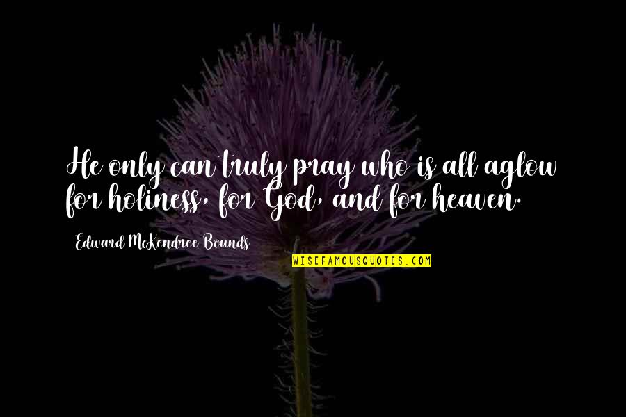 Innocence Funny Quotes By Edward McKendree Bounds: He only can truly pray who is all Innocence Funny Quotes By Edward McKendree Bounds: He only can truly pray who is all