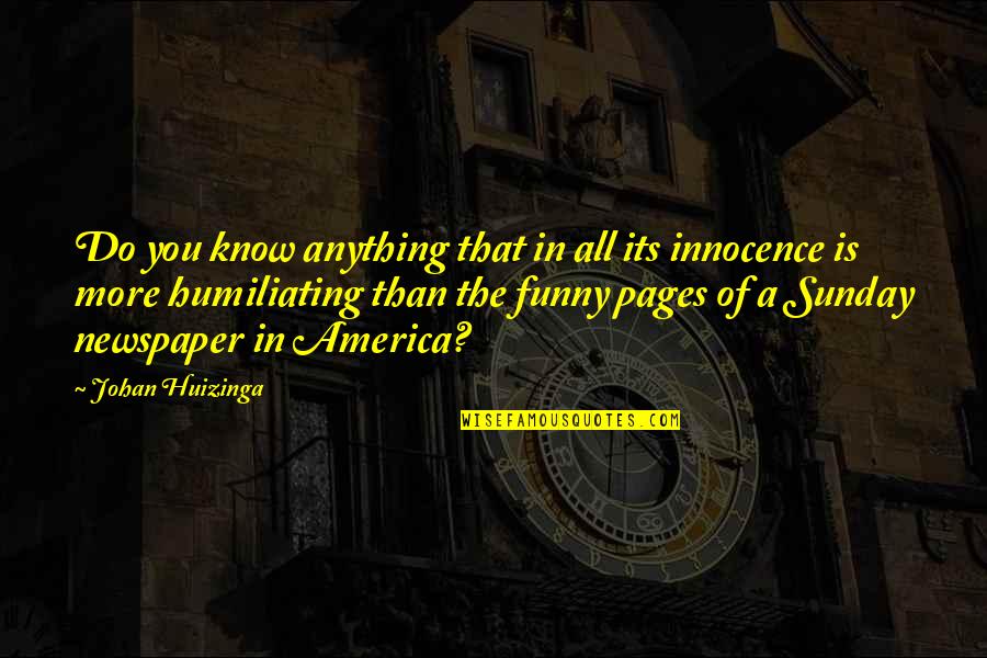 Innocence Funny Quotes By Johan Huizinga: Do you know anything that in all its Innocence Funny Quotes By Johan Huizinga: Do you know anything that in all its