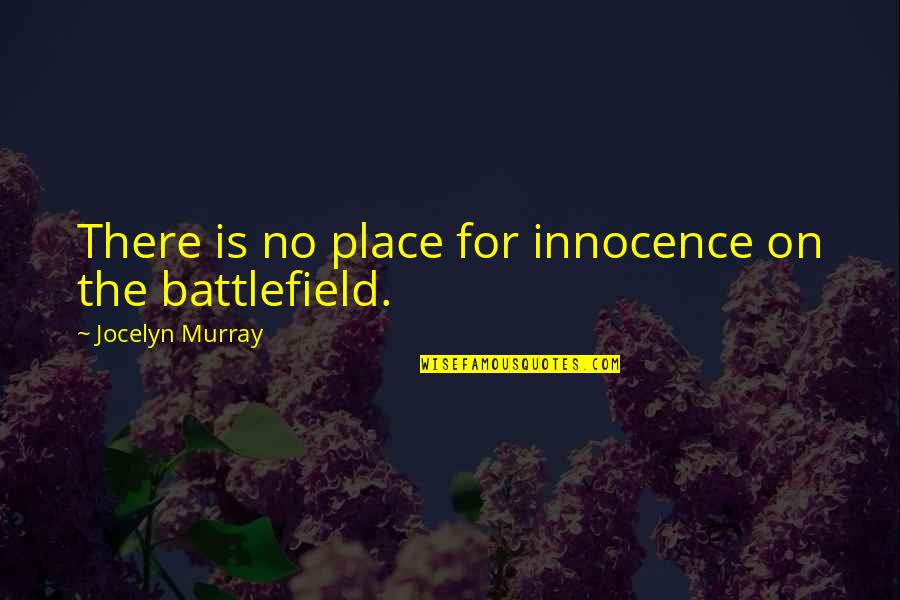 Innocence Lost Quotes By Jocelyn Murray: There is no place for innocence on the Innocence Lost Quotes By Jocelyn Murray: There is no place for innocence on the
