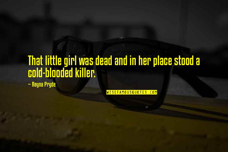Innocence Lost Quotes By Reyna Pryde: That little girl was dead and in her
