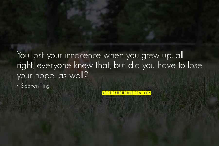 Innocence Lost Quotes By Stephen King: You lost your innocence when you grew up, Innocence Lost Quotes By Stephen King: You lost your innocence when you grew up,
