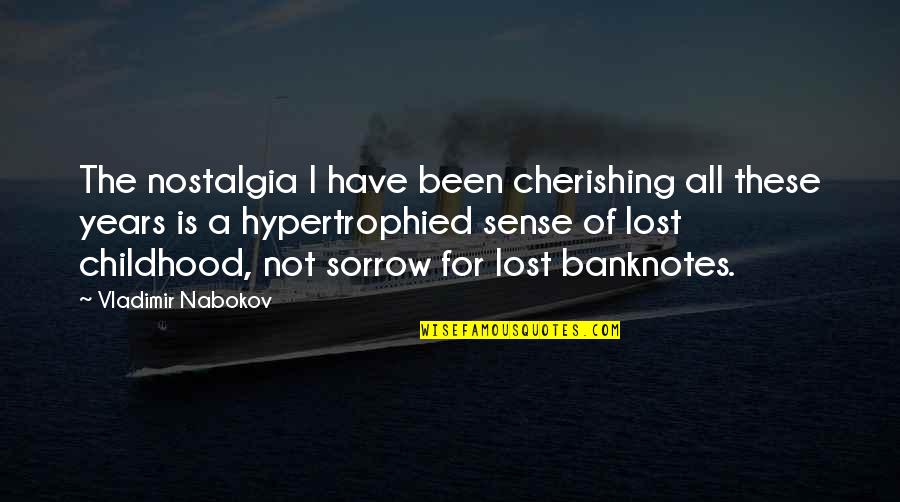 Innocence Lost Quotes By Vladimir Nabokov: The nostalgia I have been cherishing all these Innocence Lost Quotes By Vladimir Nabokov: The nostalgia I have been cherishing all these