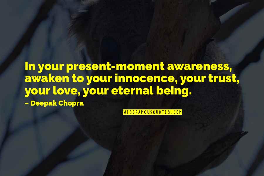 Innocence Love Quotes By Deepak Chopra: In your present-moment awareness, awaken to your innocence,