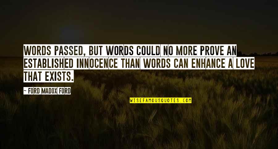 Innocence Love Quotes By Ford Madox Ford: Words passed, but words could no more prove