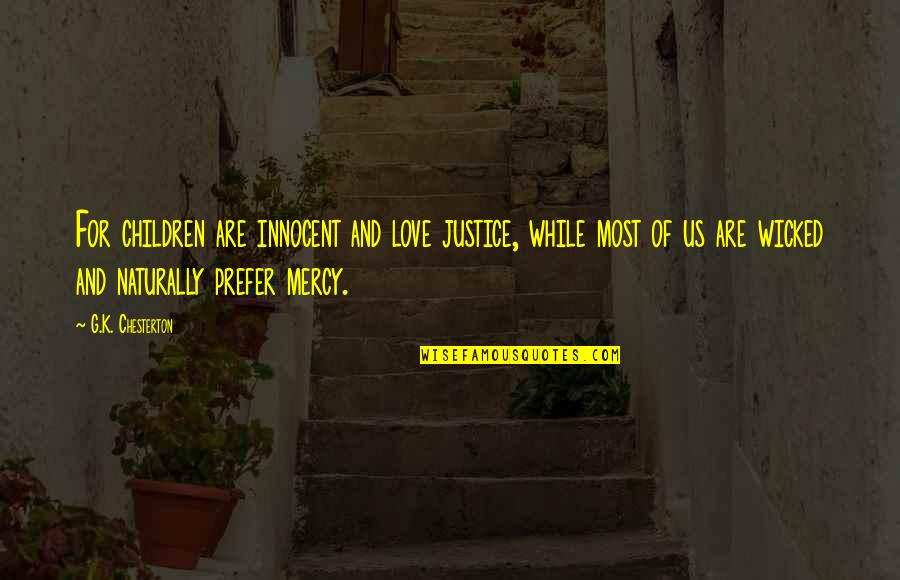 Innocence Love Quotes By G.K. Chesterton: For children are innocent and love justice, while