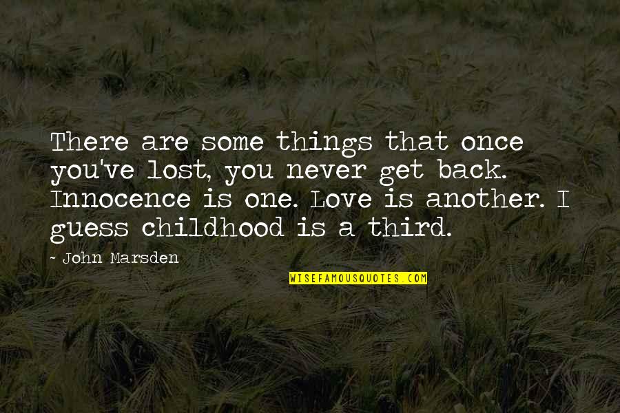 Innocence Love Quotes By John Marsden: There are some things that once you've lost,