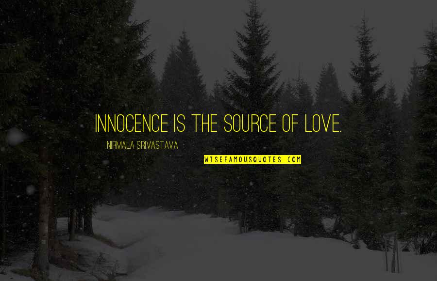 Innocence Love Quotes By Nirmala Srivastava: Innocence is the source of love.