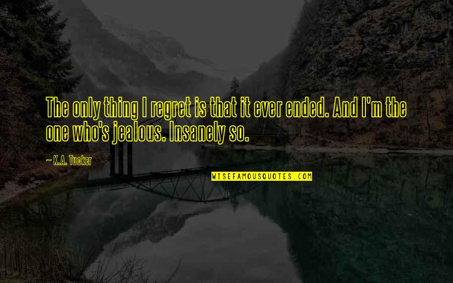 Innocence Of A Baby Quotes By K.A. Tucker: The only thing I regret is that it Innocence Of A Baby Quotes By K.A. Tucker: The only thing I regret is that it