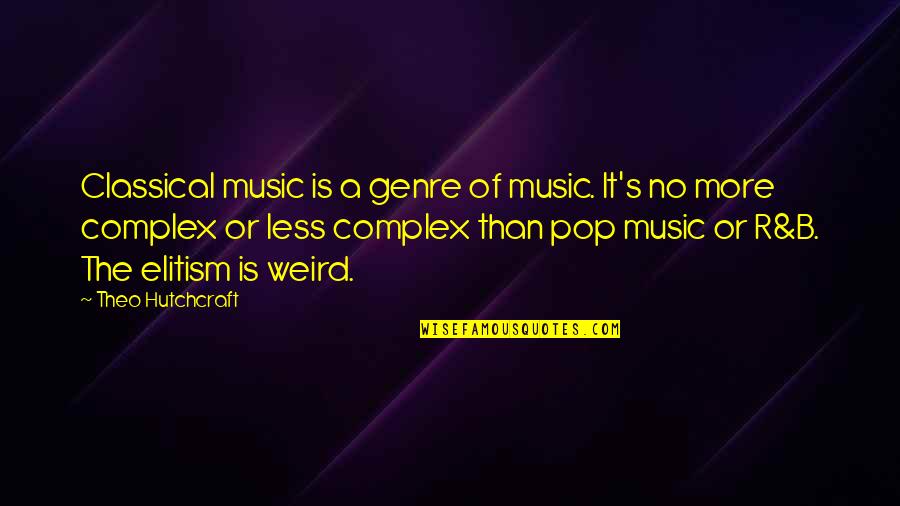 Innocence Of A Baby Quotes By Theo Hutchcraft: Classical music is a genre of music. It's