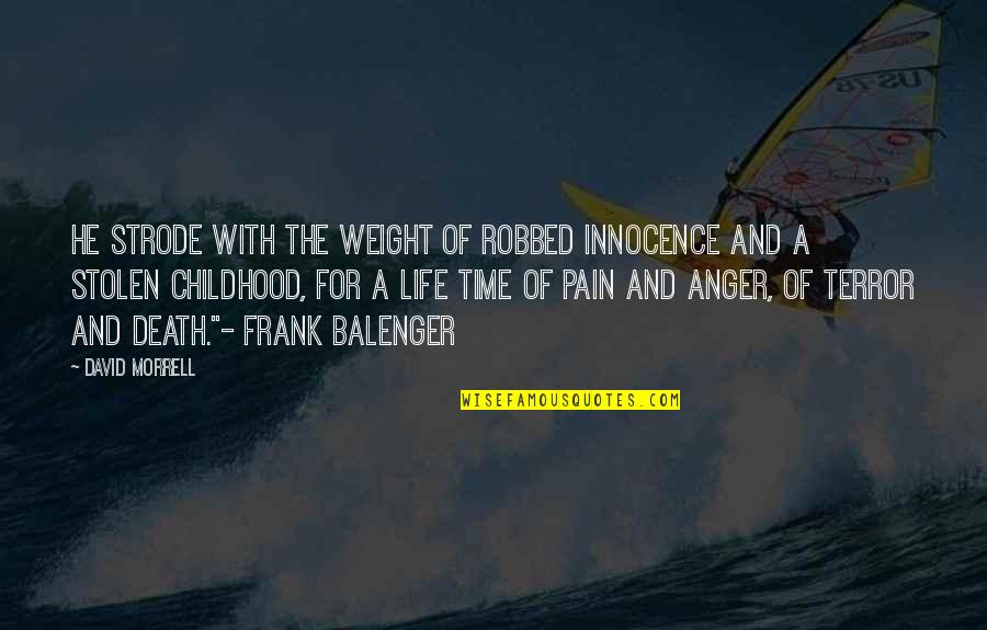 Innocence Of Childhood Quotes By David Morrell: He strode with the weight of robbed innocence
