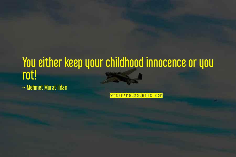 Innocence Of Childhood Quotes By Mehmet Murat Ildan: You either keep your childhood innocence or you