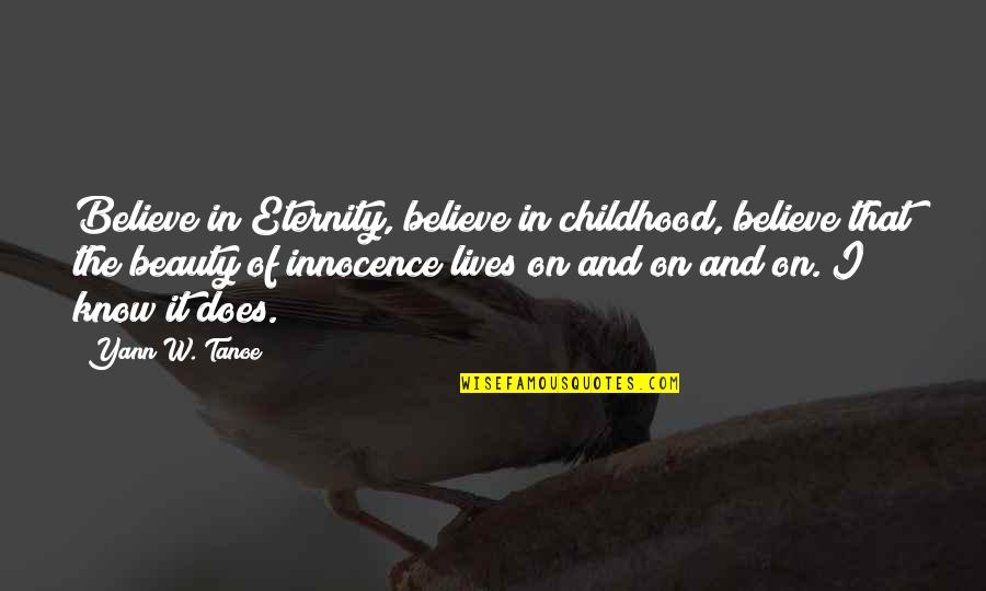 Innocence Of Childhood Quotes By Yann W. Tanoe: Believe in Eternity, believe in childhood, believe that