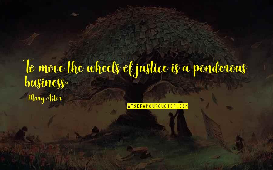 Innocence Of Soul Quotes By Mary Astor: To move the wheels of justice is a