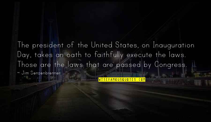 Innocense Quotes By Jim Sensenbrenner: The president of the United States, on Inauguration
