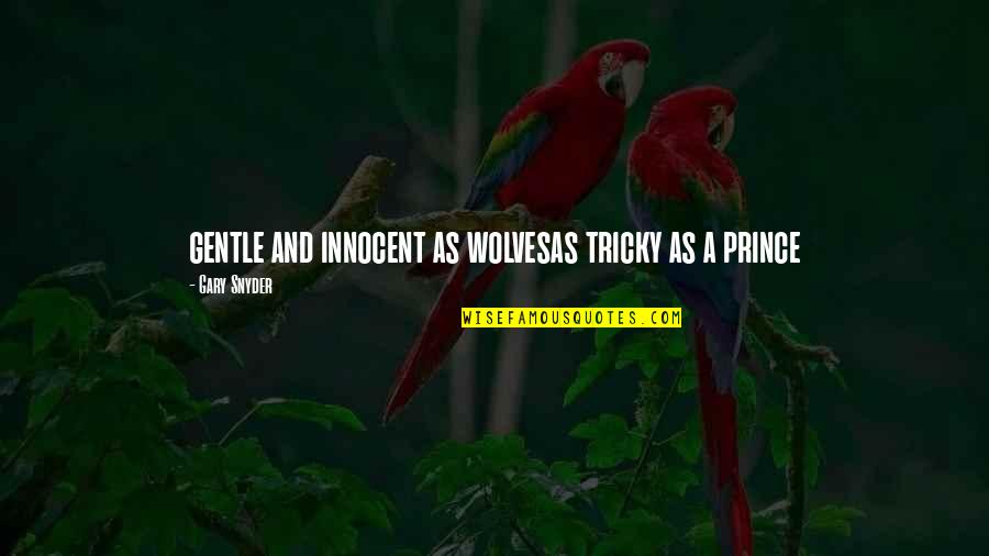 Innocent As A Quotes By Gary Snyder: gentle and innocent as wolvesas tricky as a