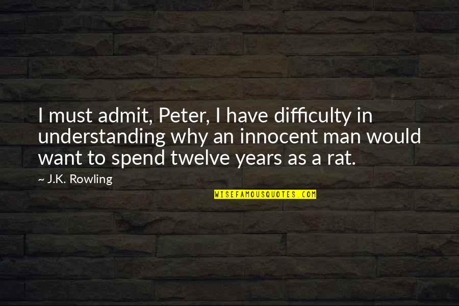 Innocent As A Quotes By J.K. Rowling: I must admit, Peter, I have difficulty in