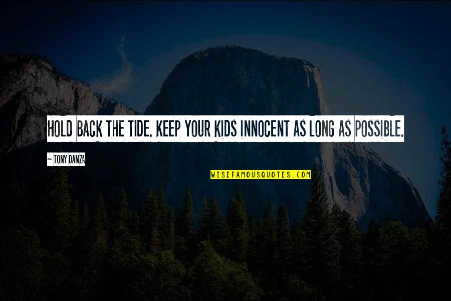 Innocent As Quotes By Tony Danza: Hold back the tide. Keep your kids innocent