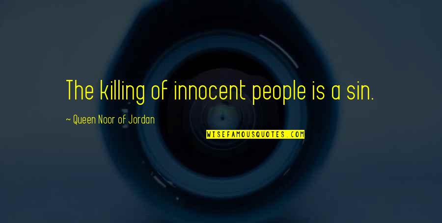 Innocent As Sin Quotes By Queen Noor Of Jordan: The killing of innocent people is a sin.